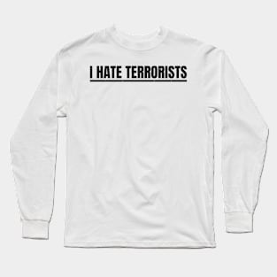 I Hate Terrorist - Bold Grunge Typograph Long Sleeve T-Shirt